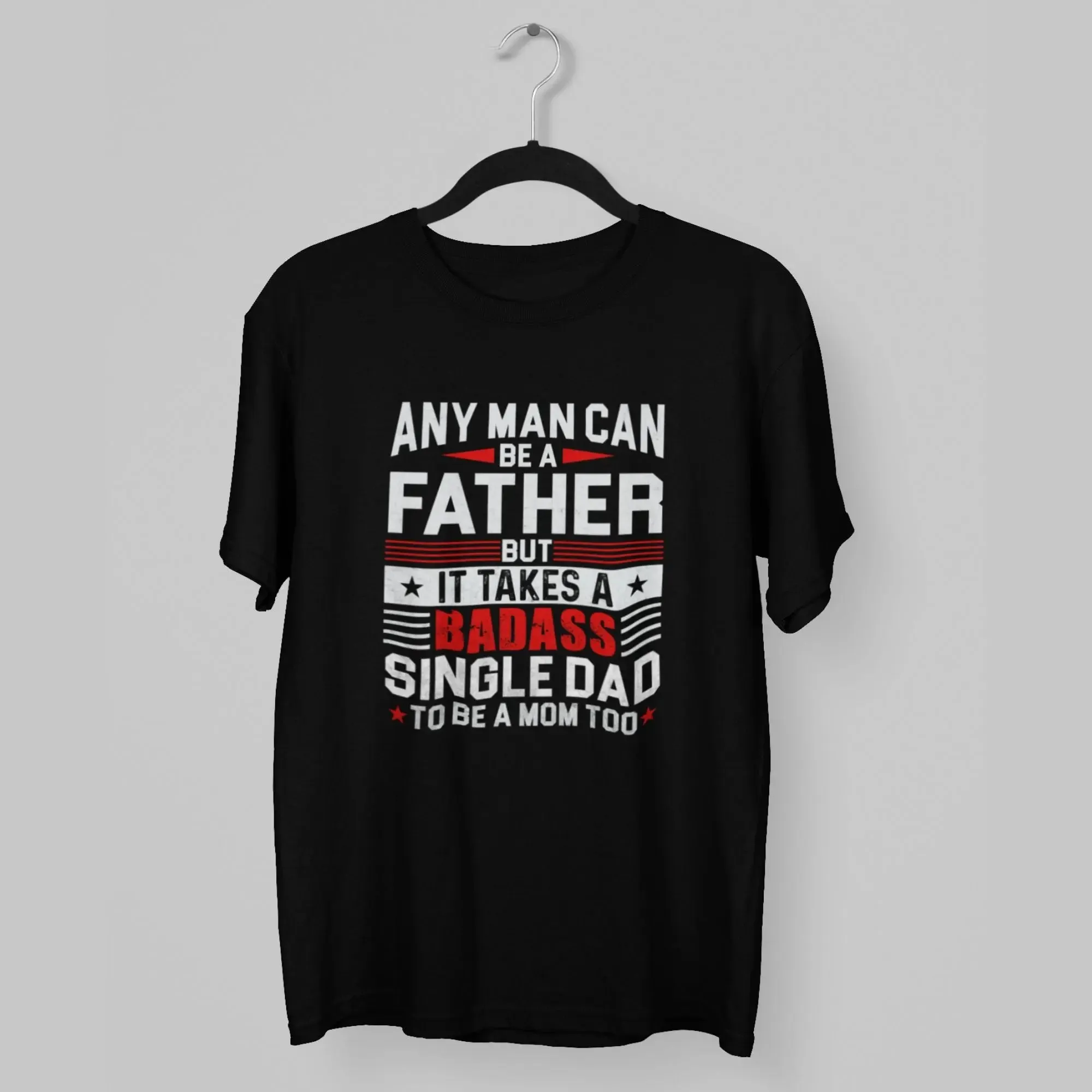 Any Man can be a Father Unisex round neck half sleeve classic t-shirt