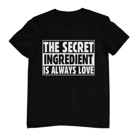 The Secret Ingredient is Always Love - T-Shirt